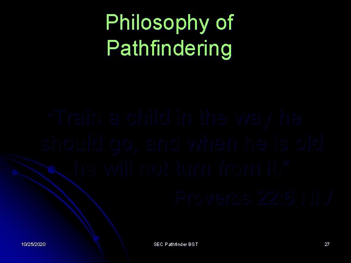 Philosophy of Pathfindering “Train a child in the way he should go, and when