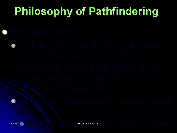 Philosophy of Pathfindering l Proverbs 22: 6 l. Training them while they are young