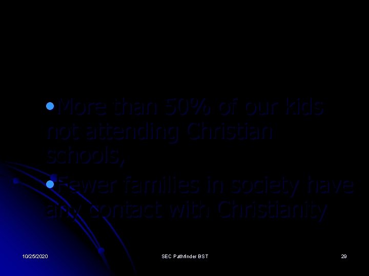  • More than 50% of our kids not attending Christian schools, • Fewer