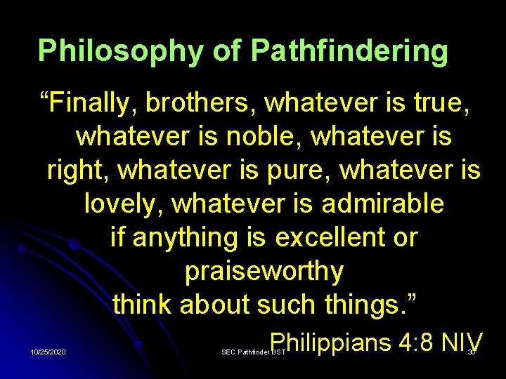 Philosophy of Pathfindering “Finally, brothers, whatever is true, whatever is noble, whatever is right,