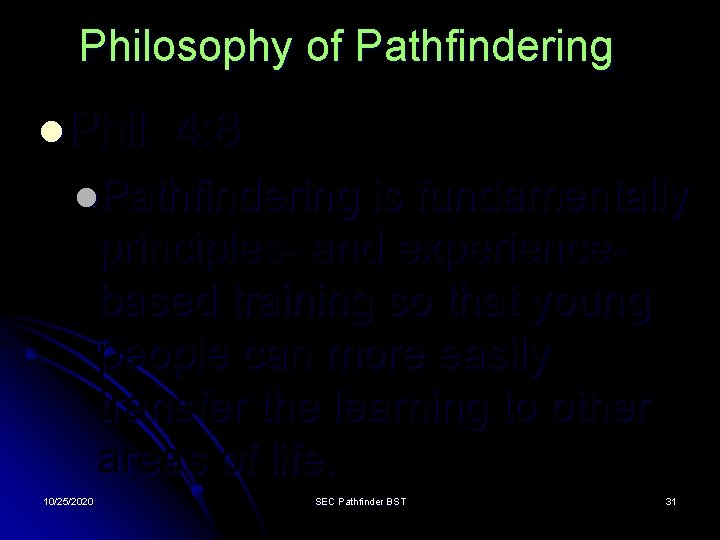 Philosophy of Pathfindering l. Phil. 4: 8 l. Pathfindering is fundamentally principles- and experiencebased