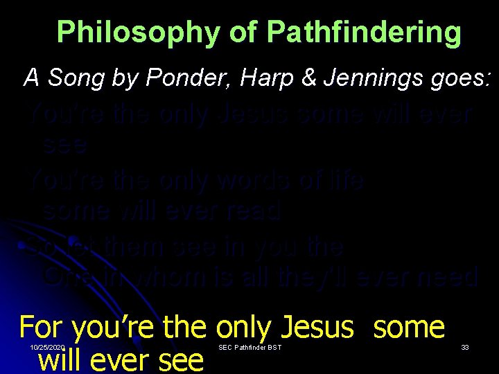 Philosophy of Pathfindering A Song by Ponder, Harp & Jennings goes: You’re the only