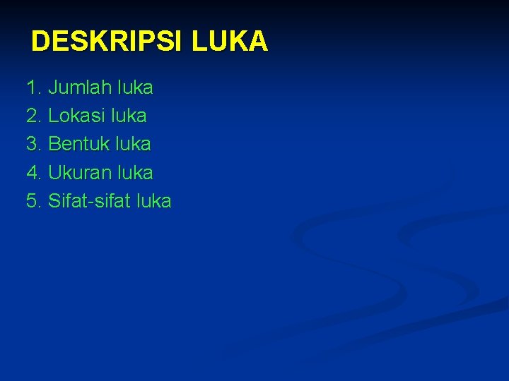 DESKRIPSI LUKA 1. Jumlah luka 2. Lokasi luka 3. Bentuk luka 4. Ukuran luka DESKRIPSI LUKA 1. Jumlah luka 2. Lokasi luka 3. Bentuk luka 4. Ukuran luka