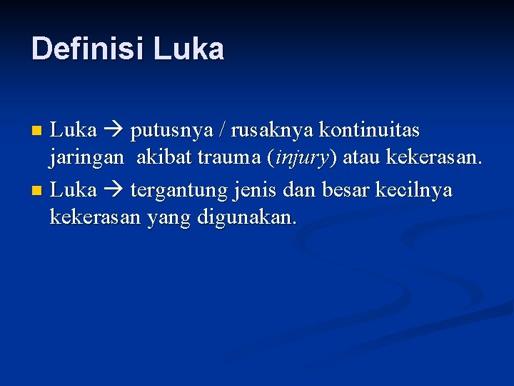 Definisi Luka putusnya / rusaknya kontinuitas jaringan akibat trauma (injury) atau kekerasan. n Luka Definisi Luka putusnya / rusaknya kontinuitas jaringan akibat trauma (injury) atau kekerasan. n Luka