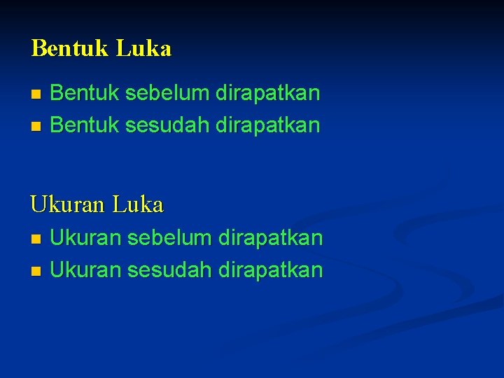 Bentuk Luka Bentuk sebelum dirapatkan n Bentuk sesudah dirapatkan n Ukuran Luka Ukuran sebelum Bentuk Luka Bentuk sebelum dirapatkan n Bentuk sesudah dirapatkan n Ukuran Luka Ukuran sebelum