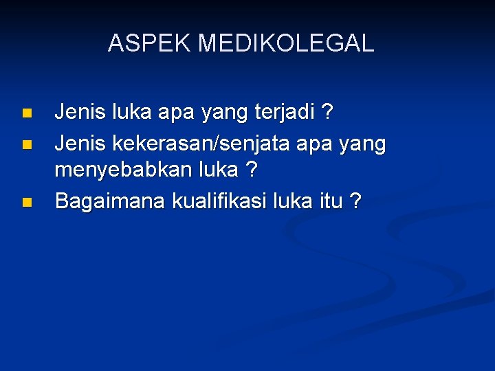 ASPEK MEDIKOLEGAL n n n Jenis luka apa yang terjadi ? Jenis kekerasan/senjata apa ASPEK MEDIKOLEGAL n n n Jenis luka apa yang terjadi ? Jenis kekerasan/senjata apa