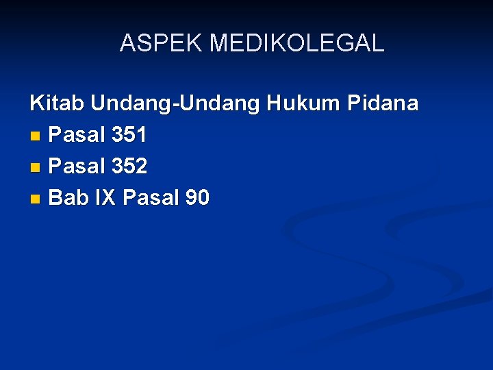 ASPEK MEDIKOLEGAL Kitab Undang-Undang Hukum Pidana n Pasal 351 n Pasal 352 n Bab ASPEK MEDIKOLEGAL Kitab Undang-Undang Hukum Pidana n Pasal 351 n Pasal 352 n Bab