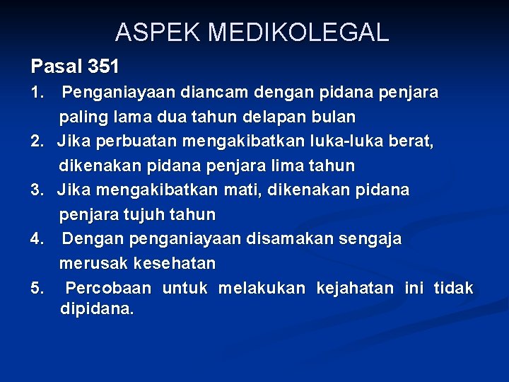 ASPEK MEDIKOLEGAL Pasal 351 1. Penganiayaan diancam dengan pidana penjara paling lama dua tahun ASPEK MEDIKOLEGAL Pasal 351 1. Penganiayaan diancam dengan pidana penjara paling lama dua tahun