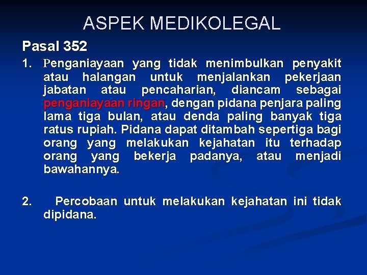 ASPEK MEDIKOLEGAL Pasal 352 1. Penganiayaan yang tidak menimbulkan penyakit atau halangan untuk menjalankan ASPEK MEDIKOLEGAL Pasal 352 1. Penganiayaan yang tidak menimbulkan penyakit atau halangan untuk menjalankan