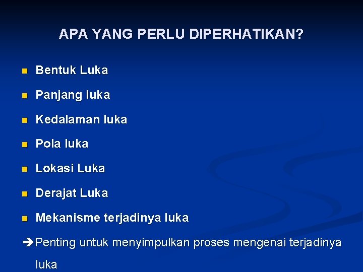 APA YANG PERLU DIPERHATIKAN? n Bentuk Luka n Panjang luka n Kedalaman luka n APA YANG PERLU DIPERHATIKAN? n Bentuk Luka n Panjang luka n Kedalaman luka n