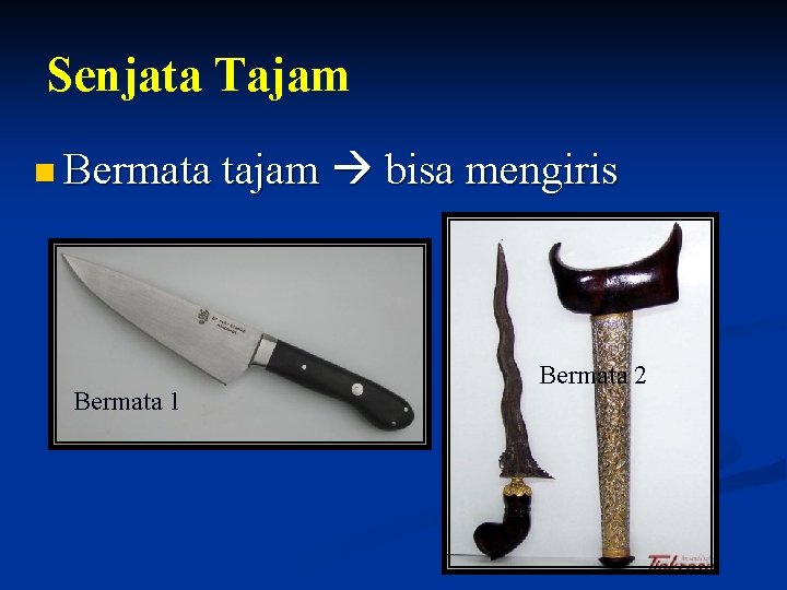 Senjata Tajam n Bermata tajam Bermata 1 bisa mengiris Bermata 2 Senjata Tajam n Bermata tajam Bermata 1 bisa mengiris Bermata 2