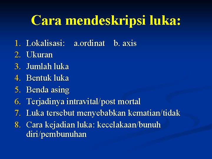 Cara mendeskripsi luka: 1. 2. 3. 4. 5. 6. 7. 8. Lokalisasi: a. ordinat Cara mendeskripsi luka: 1. 2. 3. 4. 5. 6. 7. 8. Lokalisasi: a. ordinat