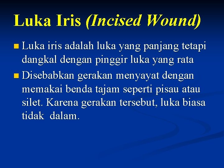 Luka Iris (Incised Wound) n Luka iris adalah luka yang panjang tetapi dangkal dengan Luka Iris (Incised Wound) n Luka iris adalah luka yang panjang tetapi dangkal dengan