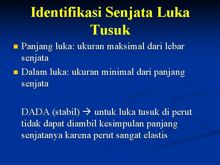 Identifikasi Senjata Luka Tusuk Panjang luka: ukuran maksimal dari lebar senjata n Dalam luka: Identifikasi Senjata Luka Tusuk Panjang luka: ukuran maksimal dari lebar senjata n Dalam luka: