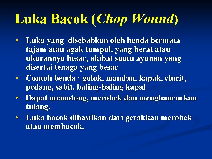 Luka Bacok (Chop Wound) • Luka yang disebabkan oleh benda bermata tajam atau agak Luka Bacok (Chop Wound) • Luka yang disebabkan oleh benda bermata tajam atau agak