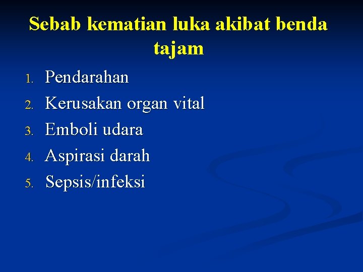 Sebab kematian luka akibat benda tajam 1. 2. 3. 4. 5. Pendarahan Kerusakan organ Sebab kematian luka akibat benda tajam 1. 2. 3. 4. 5. Pendarahan Kerusakan organ