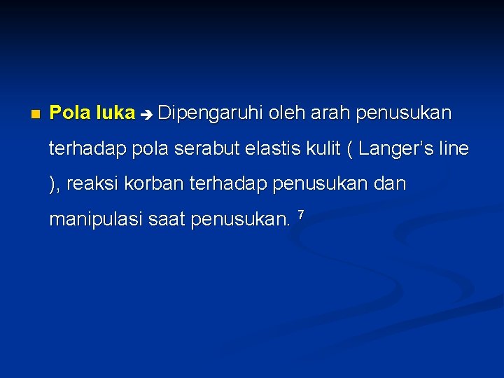 n Pola luka Dipengaruhi oleh arah penusukan terhadap pola serabut elastis kulit ( Langer’s n Pola luka Dipengaruhi oleh arah penusukan terhadap pola serabut elastis kulit ( Langer’s