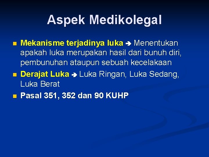 Aspek Medikolegal n n n Mekanisme terjadinya luka Menentukan apakah luka merupakan hasil dari Aspek Medikolegal n n n Mekanisme terjadinya luka Menentukan apakah luka merupakan hasil dari