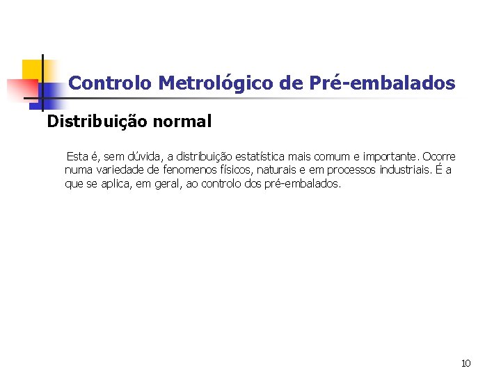 Controlo Metrológico de Pré-embalados Distribuição normal Esta é, sem dúvida, a distribuição estatística mais