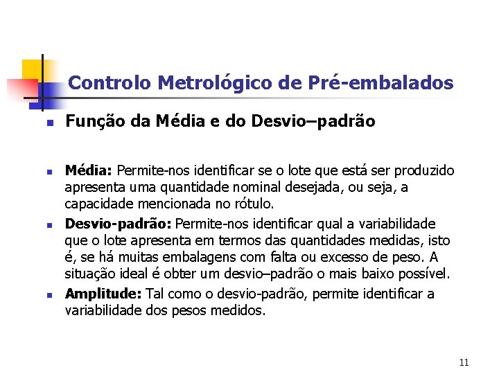 Controlo Metrológico de Pré-embalados n n Função da Média e do Desvio–padrão Média: Permite-nos