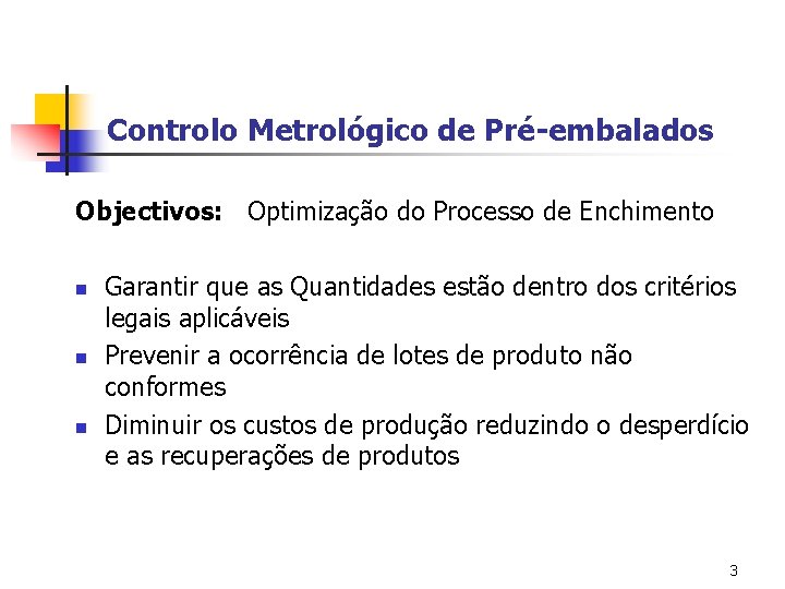 Controlo Metrológico de Pré-embalados Objectivos: Optimização do Processo de Enchimento n n n Garantir