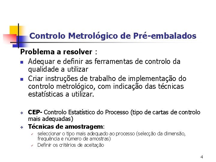 Controlo Metrológico de Pré-embalados Problema a resolver : n Adequar e definir as ferramentas