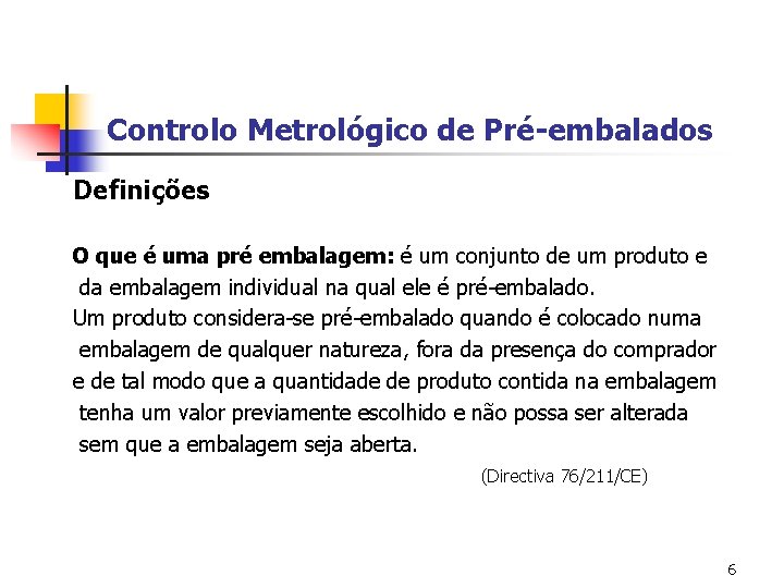 Controlo Metrológico de Pré-embalados Definições O que é uma pré embalagem: é um conjunto