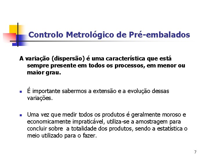 Controlo Metrológico de Pré-embalados A variação (dispersão) é uma característica que está sempre presente