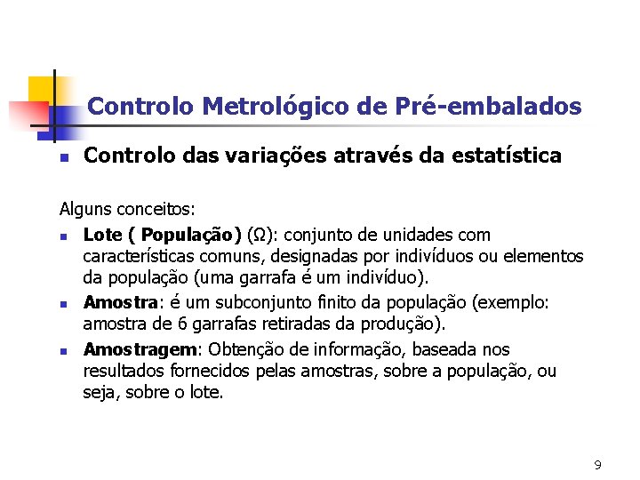 Controlo Metrológico de Pré-embalados n Controlo das variações através da estatística Alguns conceitos: n