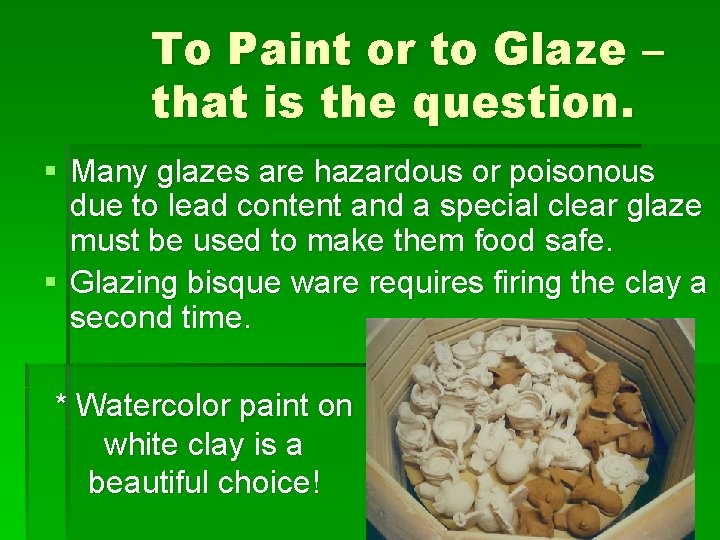 To Paint or to Glaze – that is the question. § Many glazes are
