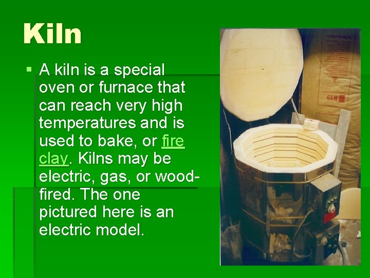 Kiln § A kiln is a special oven or furnace that can reach very