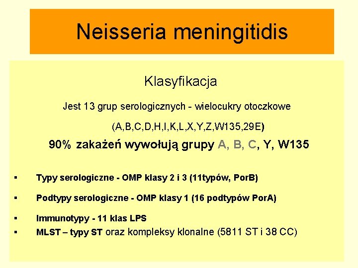 Neisseria meningitidis Klasyfikacja Jest 13 grup serologicznych - wielocukry otoczkowe (A, B, C, D,