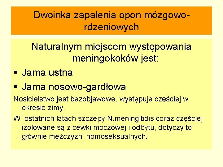 Dwoinka zapalenia opon mózgowordzeniowych Naturalnym miejscem występowania meningokoków jest: § Jama ustna § Jama