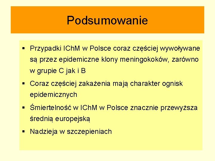 Podsumowanie § Przypadki ICh. M w Polsce coraz częściej wywoływane są przez epidemiczne klony