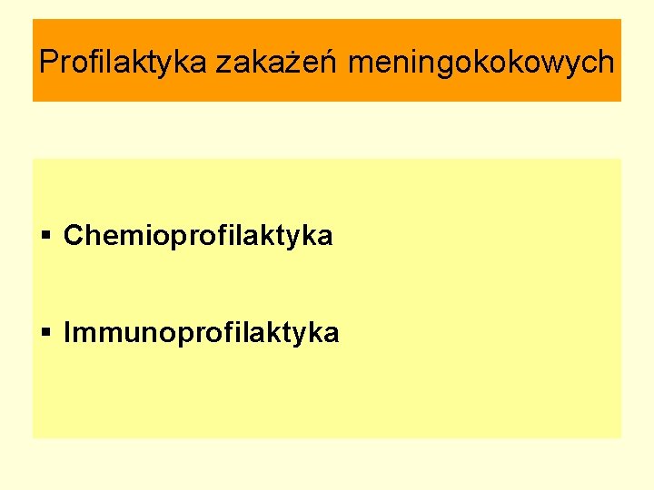 Profilaktyka zakażeń meningokokowych § Chemioprofilaktyka § Immunoprofilaktyka 