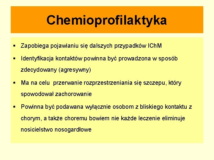 Chemioprofilaktyka § Zapobiega pojawianiu się dalszych przypadków ICh. M § Identyfikacja kontaktów powinna być