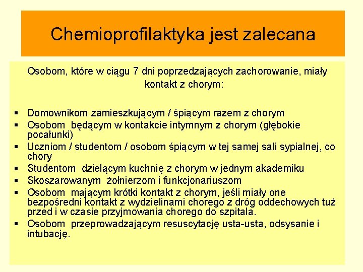 Chemioprofilaktyka jest zalecana Osobom, które w ciągu 7 dni poprzedzających zachorowanie, miały kontakt z