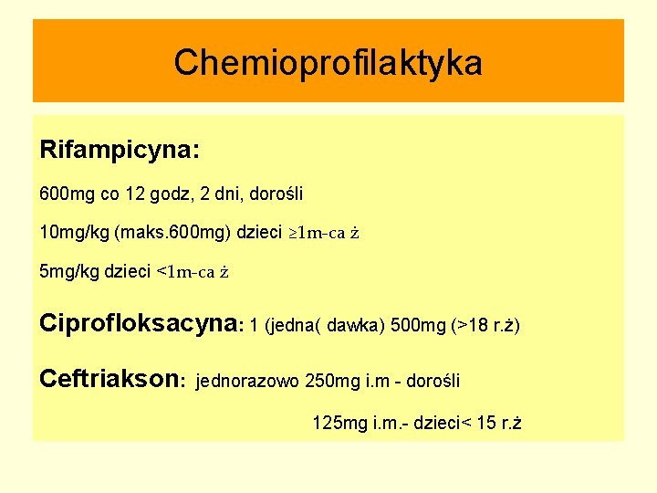 Chemioprofilaktyka Rifampicyna: 600 mg co 12 godz, 2 dni, dorośli 10 mg/kg (maks. 600