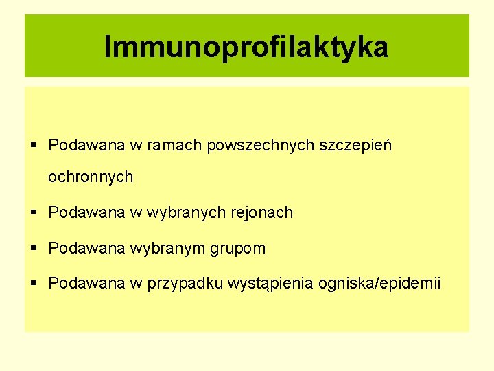 Immunoprofilaktyka § Podawana w ramach powszechnych szczepień ochronnych § Podawana w wybranych rejonach §