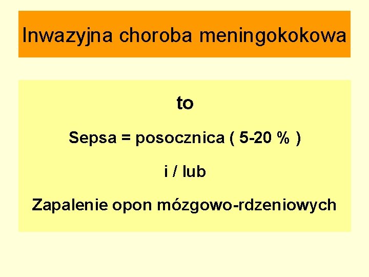 Inwazyjna choroba meningokokowa to Sepsa = posocznica ( 5 -20 % ) i /