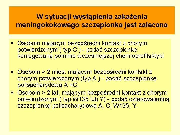 W sytuacji wystąpienia zakażenia meningokokowego szczepionka jest zalecana § Osobom mającym bezpośredni kontakt z