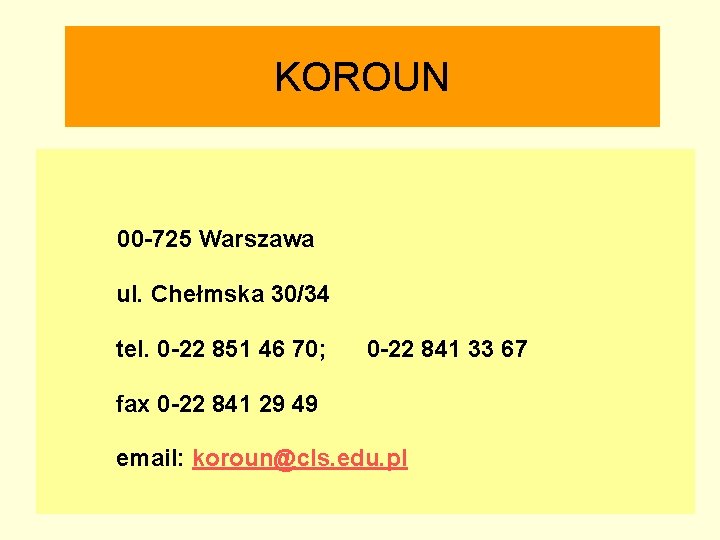 KOROUN 00 -725 Warszawa ul. Chełmska 30/34 tel. 0 -22 851 46 70; 0