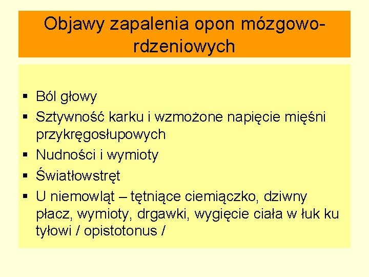 Objawy zapalenia opon mózgowordzeniowych § Ból głowy § Sztywność karku i wzmożone napięcie mięśni