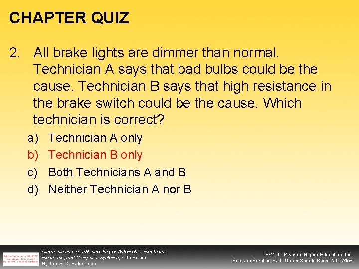 CHAPTER QUIZ 2. All brake lights are dimmer than normal. Technician A says that