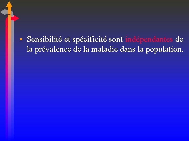  • Sensibilité et spécificité sont indépendantes de la prévalence de la maladie dans