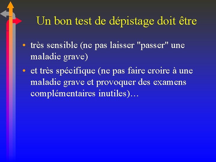 Un bon test de dépistage doit être • très sensible (ne pas laisser "passer"