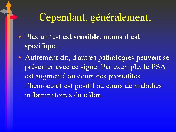 Cependant, généralement, • Plus un test sensible, moins il est spécifique : • Autrement