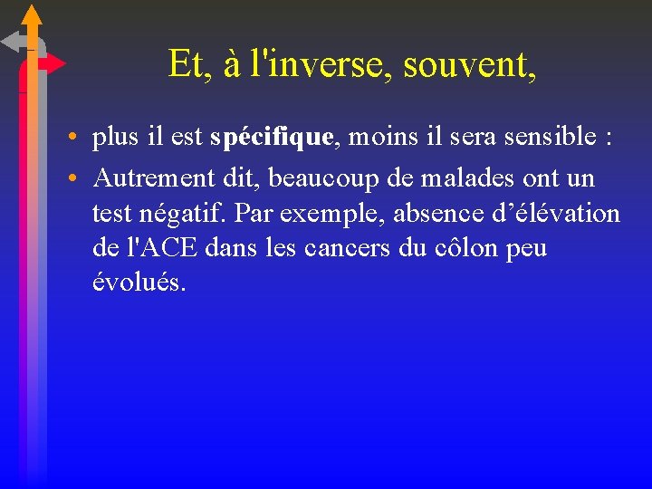 Et, à l'inverse, souvent, • plus il est spécifique, moins il sera sensible :