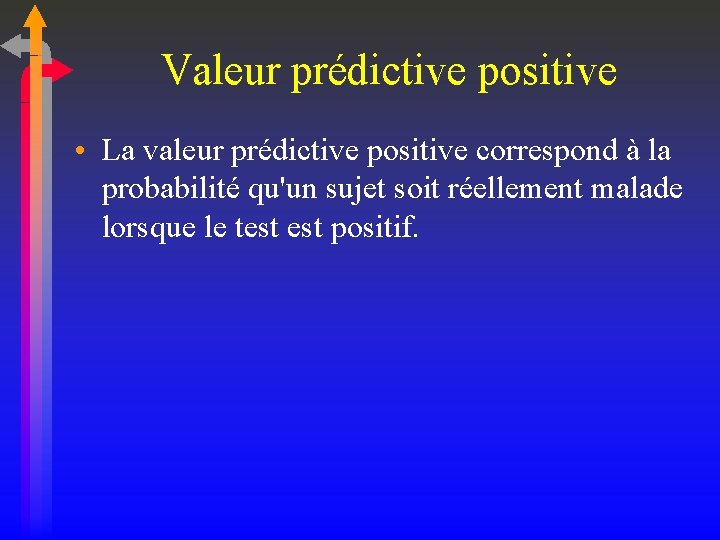 Valeur prédictive positive • La valeur prédictive positive correspond à la probabilité qu'un sujet