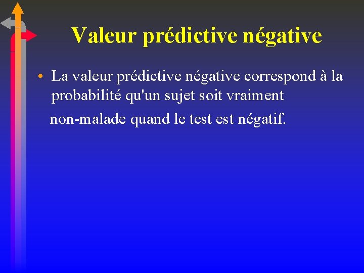 Valeur prédictive négative • La valeur prédictive négative correspond à la probabilité qu'un sujet